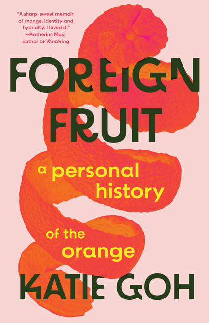 Foreign Fruit (A Personal History of the Orange) by Katie Goh, 9781963108231