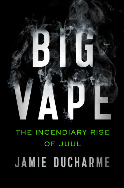 Big Vape (The Incendiary Rise of Juul) by Jamie Ducharme, 9781250838971