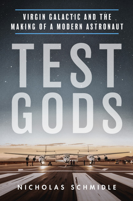 Test Gods (Virgin Galactic and the Making of a Modern Astronaut) by Nicholas Schmidle, 9781250838940
