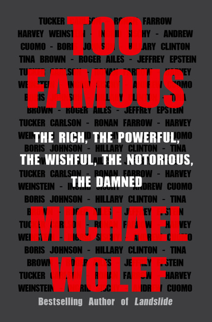 Too Famous (The Rich, the Powerful, the Wishful, the Notorious, the Damned) by Michael Wolff, 9781250848819