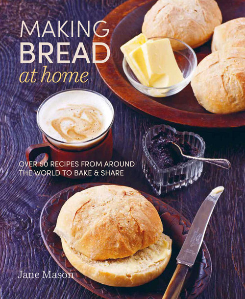 Making Bread at Home (Over 50 recipes from around the world to bake and share) by Jane Mason, 9781788791908
