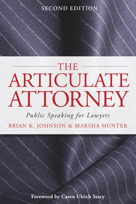 The Articulate Attorney (Public Speaking for Lawyers) by Brian K. Johnson, Marsha Hunter, Caren Ulrich Stacy, 9780979689598