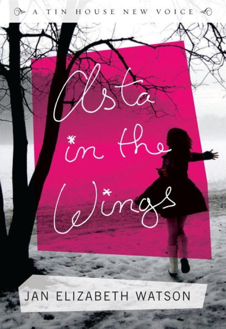 Asta in the Wings (A Novel) by Jan Elizabeth Watson, 9780980243611