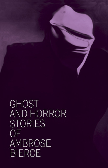 Ghost and Horror Stories of Ambrose Bierce by Ambrose Bierce, 9780486207674