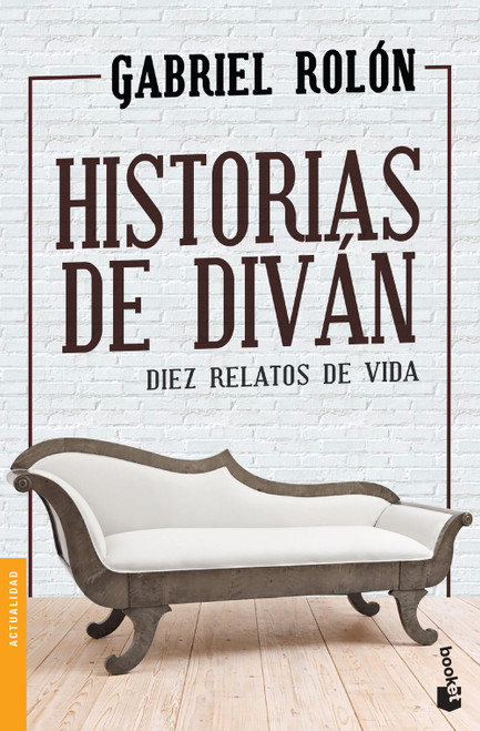 Historias de diván: Diez relatos de vida / Stories from the  Divan: Ten  Real Life Tales (Spanish Edition) by Gabriel Rolón, 9786077477549