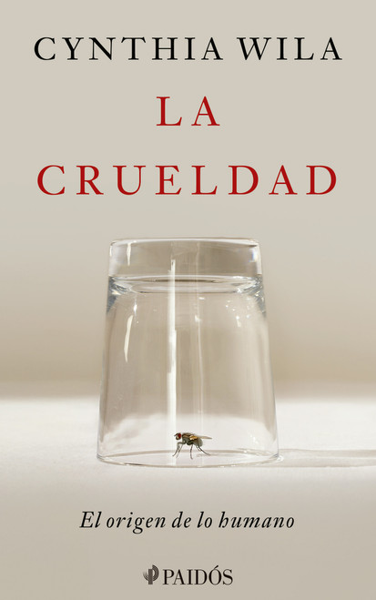 La crueldad: El origen de lo humano / Cruelty: The Origin of the Human (Spanish Edition) by Cynthia Wila, 9786076392058