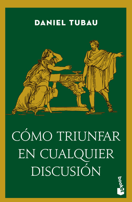 Cómo triunfar en cualquier discusión: Las estrategias que todo polemista selecto debe conocer / How to Win Any Argument (Spanish Edition) by Daniel Tubau, 9786076391815