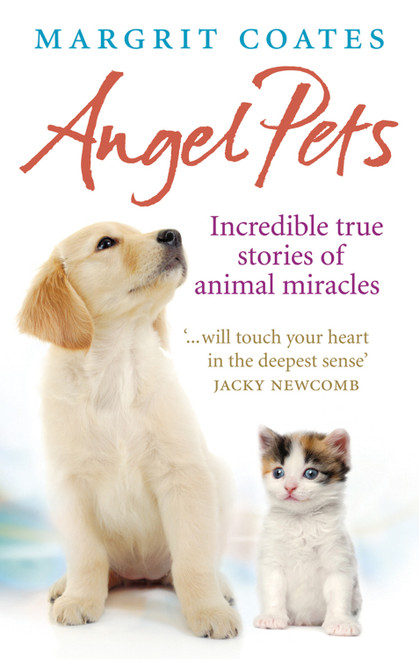 Angel Pets (Incredible True Stories of Animal Miracles) by Margrit Coates, 9781846042577
