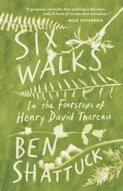 Six Walks (In the Footsteps of Henry David Thoreau) by Ben Shattuck, 9781953534040