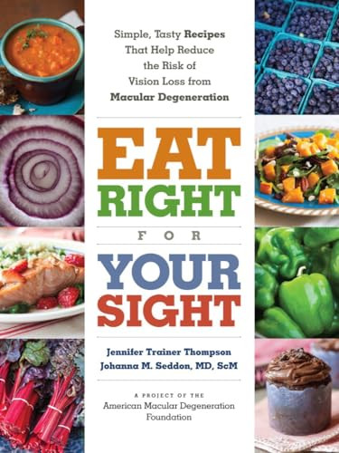 Eat Right for Your Sight (Simple, Tasty Recipes That Help Reduce the Risk of Vision Loss from Macular Degeneration) by The American Macular Degeneration Foundation, Johanna M. Seddon, Jennifer Trainer Thompson, 9781615192496