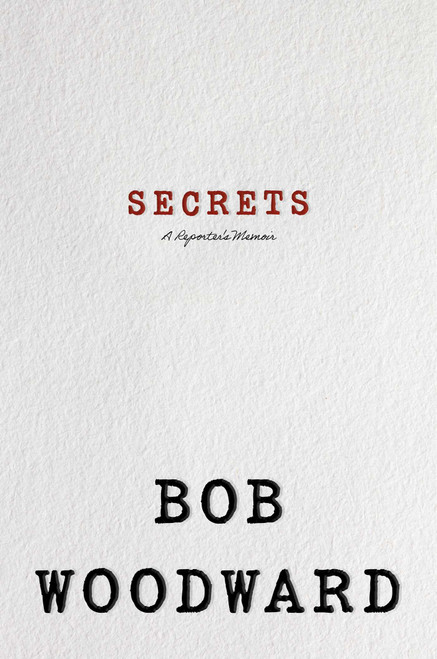 Secrets (A Reporting Memoir) by Bob Woodward, 9781668008232