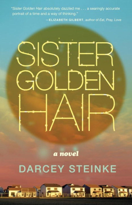 Sister Golden Hair (A Novel) by Darcey Steinke, 9781935639947