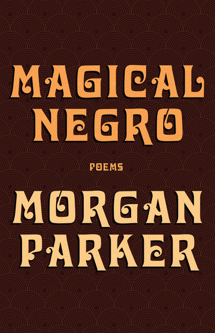 Magical Negro by Morgan Parker, 9781947793187