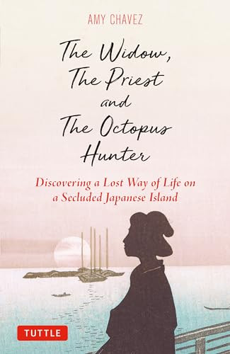The Widow, The Priest and The Octopus Hunter (Discovering a Lost Way of Life on a Secluded Japanese Island) by Amy Chavez, 9784805316917
