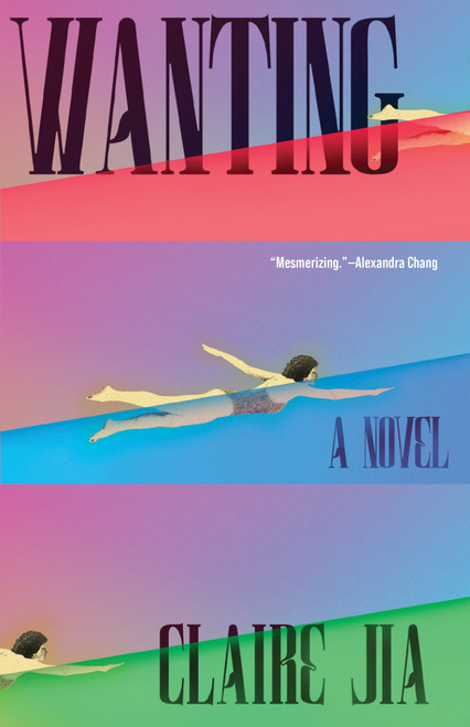 Wanting (A Novel) by Claire Jia, 9781963108279