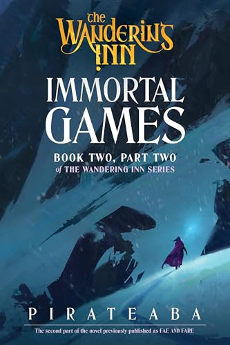 Immortal Games (Book Two, Part Two of The Wandering Inn Series) by pirateaba, 9780063516465