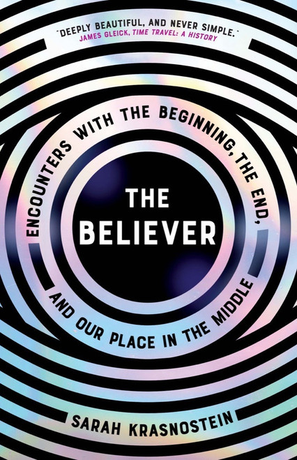 The Believer (Encounters with the Beginning, the End, and Our Place in the Middle) by Sarah Krasnostein, 9781953534002