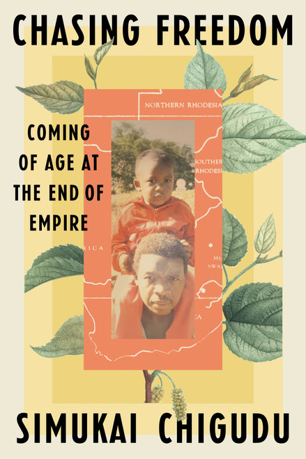 Chasing Freedom (Coming of Age at the End of Empire) by Simukai Chigudu, 9780593443699