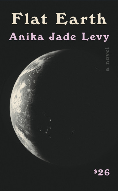 Flat Earth (A Novel) by Anika Jade Levy, 9781646223602