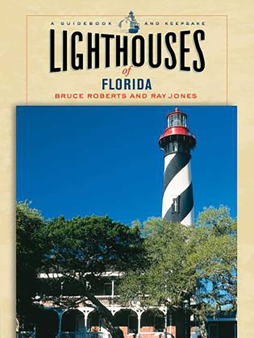 Lighthouses of Florida (A Guidebook And Keepsake) by Bruce Roberts, Ray Jones, 9780762737369