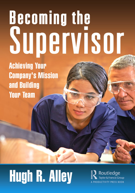 Becoming the Supervisor (Achieving Your Company's Mission and Building Your Team) by Hugh R. Alley, 9780367862190