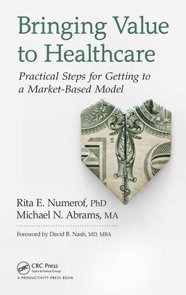 Bringing Value to Healthcare (Practical Steps for Getting to a Market-Based Model) by Rita E. Numerof, Michael Abrams, 9781498735148