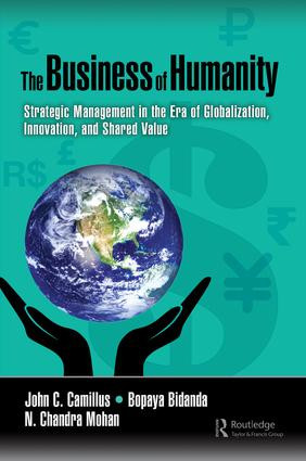 The Business of Humanity (Strategic Management in the Era of Globalization, Innovation, and Shared Value) by John Camillus, Bopaya Bidanda, N. Mohan, 9781138197466