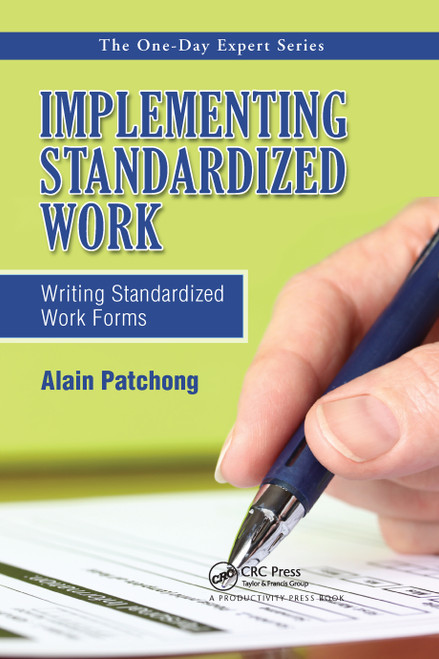 Implementing Standardized Work (Writing Standardized Work Forms) by Alain Patchong, 9781466563544