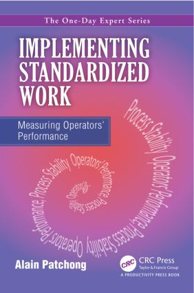 Implementing Standardized Work (Measuring Operators Performance) by Alain Patchong, 9781466563285