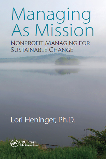 Managing As Mission (Nonprofit Managing for Sustainable Change) by Lori Heninger, 9781032096537