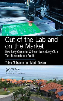Out of the Lab and On the Market (How Sony Computer Science Labs (SonyCSL) Turn Research into Profits) by Tetsu Natsume, Mario Tokoro, 9781138735903