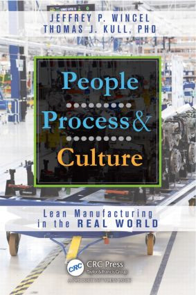 People, Process, and Culture (Lean Manufacturing in the Real World) by Jeffrey P. Wincel, Thomas J. Kull, PhD, 9781466557895