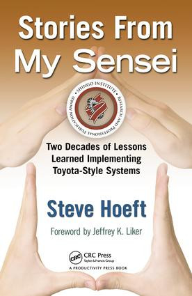 Stories from My Sensei (Two Decades of Lessons Learned Implementing Toyota-Style Systems) by Steve Hoeft, 9781439816547