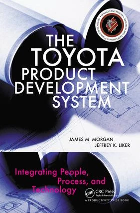 The Toyota Product Development System (Integrating People, Process, and Technology) by James Morgan, Jeffrey K. Liker, 9781563272820