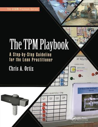 The TPM Playbook (A Step-by-Step Guideline for the Lean Practitioner) by Chris A. Ortiz, 9781498741668