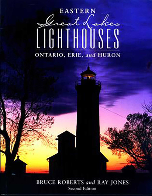 Eastern Great Lakes Lighthouses (Ontario, Erie, And Huron) by Bruce Roberts, Ray Jones, 9780762709328