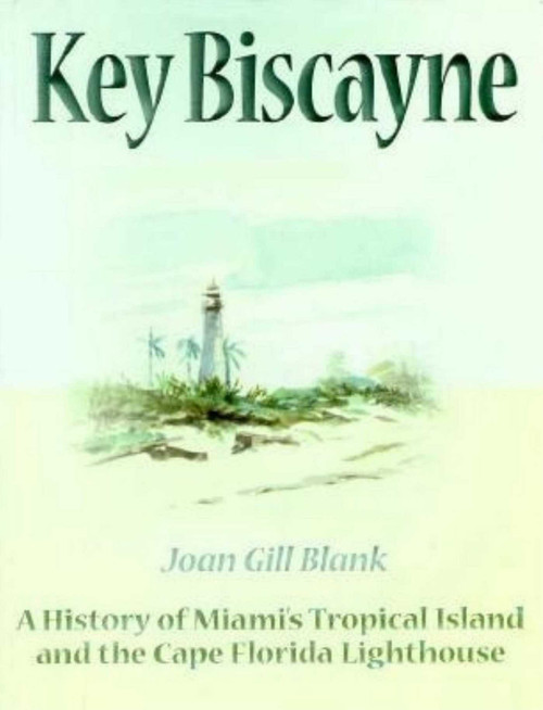 Key Biscayne (A History of Miami's Tropical Island and the Cape Florida Lighthouse) by Joan Gill Blank, 9781561640966