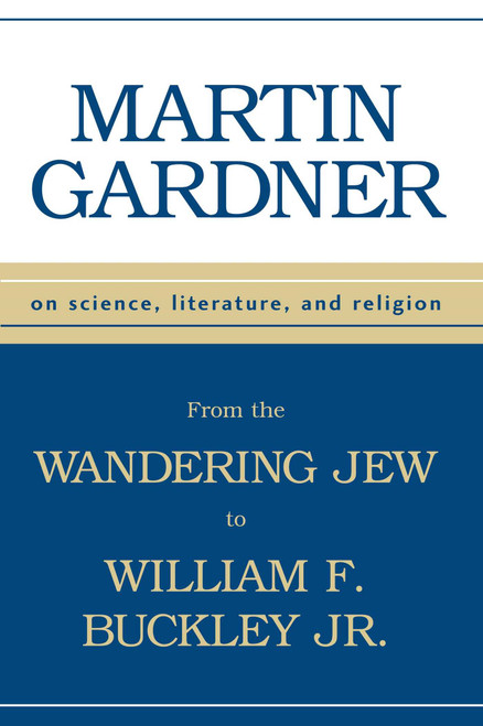 From Wandering Jew to William F Buckley Jr (On Science, Literature, and Religion) by Martin Gardner, 9781573928526