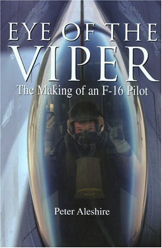 Eye of the Viper (The Making of an F-16 Pilot) by Peter Aleshire, 9781592282609