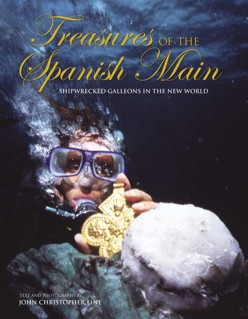 Treasures of the Spanish Main (Shipwrecked Galleons In The New World) by John Christopher Fine, 9781592287604