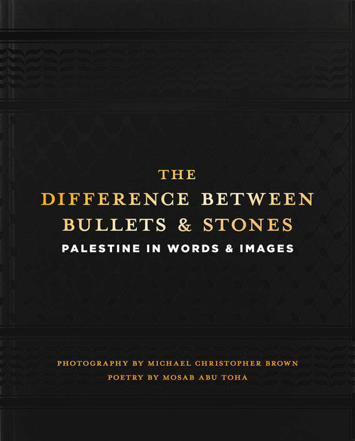 The Difference between Bullets and Stones (Palestine in Words and Images) by Michael Christopher Brown, Mosab Abu Toha, 9781623715311
