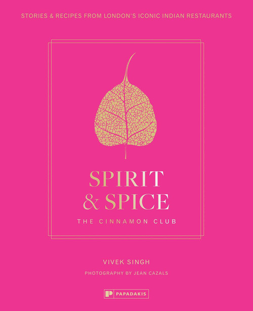 Spirit & Spice: The Cinnamon Club (Stories and Recipes from London's Iconic Indian Restaurants) by Vivek Singh, Jean Cazals, 9781906506865