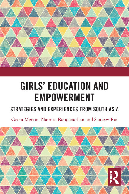 Girls' Education and Empowerment (Strategies and Experiences from South Asia) by Geeta Menon, Namita Ranganathan, Sanjeev Rai, 9781032827865