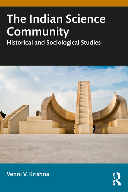 The Indian Science Community (Historical and Sociological Studies) by Venni V. Krishna, 9781032844268