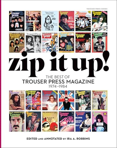 Zip It Up! (The Best of Trouser Press magazine 1974 - 1984) by Ira A. Robbins, 9798989828302
