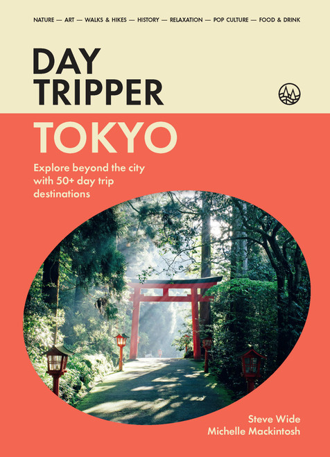 DayTripper: Toyko (Explore beyond Tokyo with 50+ day trip destinations) by Michelle Mackintosh, Steve Wide, 9781923503359