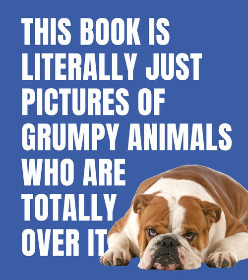 This Book is Literally Just Pictures of Grumpy Animals Who Are Totally Over It by Smith Street Books, 9781923503137