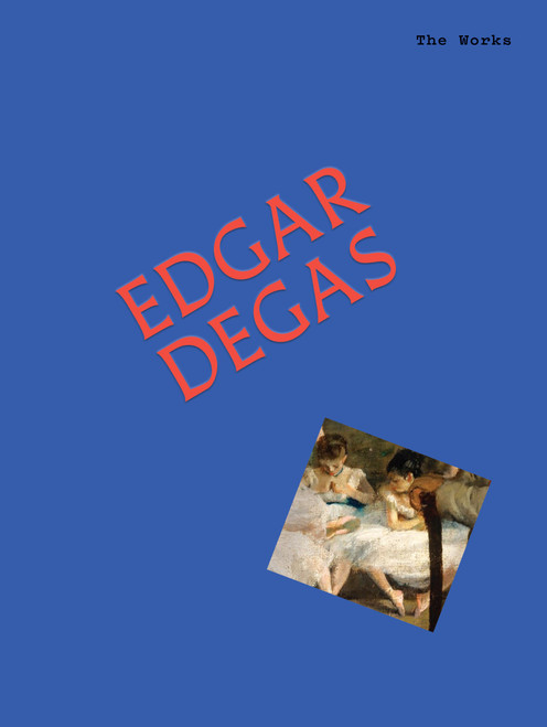 The Works: Edgar Degas (The Essential Masterpieces) by Sally Grant, 9781923503120