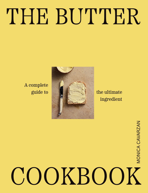 The Butter Cookbook (A complete guide to the ultimate ingredient) by Monica Cavarzan, 9781923503465