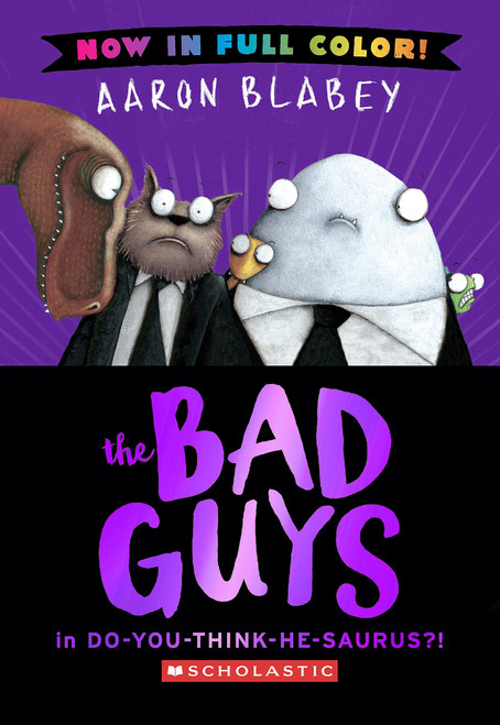 The Bad Guys in Do-You-Think-He-Saurus?! (The Bad Guys #7 Color Edition) by Aaron Blabey, Aaron Blabey, 9798225076603